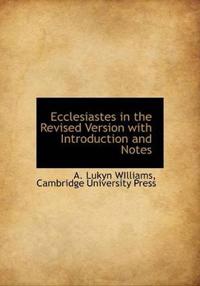 Ecclesiastes in the Revised Version with Introduction and Notes