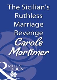 Sicilian's Ruthless Marriage Revenge (Mills & Boon Modern)