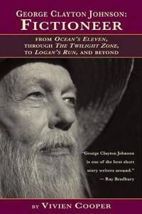 George Clayton Johnson-Fictioneer from Ocean's Eleven, Through the Twilight Zone, to Logan's Run
