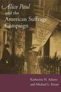 Alice Paul and the American Suffrage Campaign
