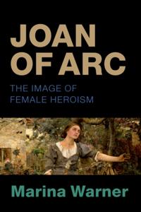 Joan of Arc: The Image of Female Heroism