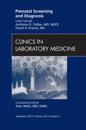 Prenatal Screening and Diagnosis, An Issue of Clinics in Laboratory Medicine