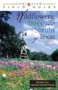 Lone Star Field Guide to Wildflowers, Trees, and Shrubs of Texas