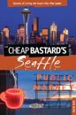 Cheap Bastard's(R) Guide to Seattle
