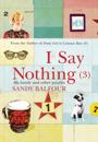 I Say Nothing (3)