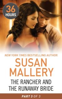 Rancher and the Runaway Bride Part 3 (36 Hours, Book 21)