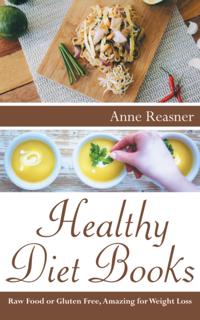 Healthy Diet Books: Raw Food or Gluten Free, Amazing for Weight Loss