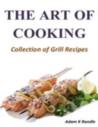 Art of Cooking: Collection of Grill Recipes