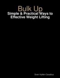 Bulk Up: Simple & Practical Ways to Effective Weight Lifting