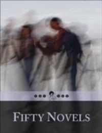 Fifty Novels: 4/5 - All Shades of Life in 50 Greatest Stories of the World - Rise and Fall, Captured and Freed, Lost Souls, Dragons, Guilty Husbands and Wives, Pauper's and a Billionaire's Tale, Grey and Darker City Life, Dance With Power, Love and Habit..