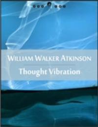 Thought Vibration: The Law of Attraction in the Thought World (New Thought Edition - Secret Library)