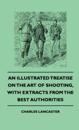 Illustrated Treatise On The Art of Shooting, With Extracts From The Best Authorities