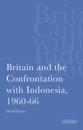 Britain and the Confrontation with Indonesia, 1960-66