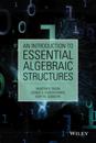 Introduction to Essential Algebraic Structures