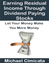 Earning Residual Income Through Dividend Paying Stocks: Let Your Money Make You More Money