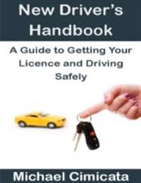 New Driver's Handbook: A Guide to Getting Your Licence and Driving Safely