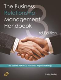Business Relationship Management Handbook - The Business Guide to Relationship management; The Essential Part Of Any IT/Business Alignment Strategy - Third Edition