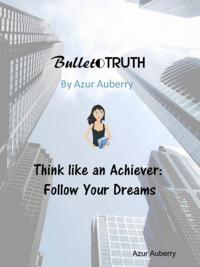 Bullet Truth: Think Like an Achiever