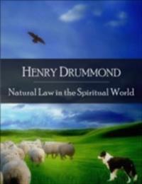 Natural Law in the Spiritual World: The Secret Edition - Open Your Heart to the Real Power and Magic of Living Faith and Let the Heaven Be in You, Go Deep Inside Yourself and Back, Feel the Crazy and Divine Love and Live for Your Dreams