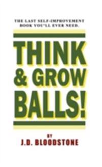 Think & Grow Balls!: How to Shrink Your Fear & Enlarge Your Courage