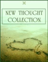New Thought Collection: Volume 3/5 - Master Key System, Mental Chemistry, You, Power of the Thought, Think and Grow Rich, Creative Mind,  Science of Mind, Creative Mind and Success, Pragmatism, Thoughts Are Things