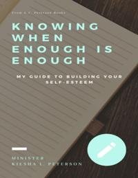 Knowing When Enough Is Enough: My Guide to Building Your Self - Esteem