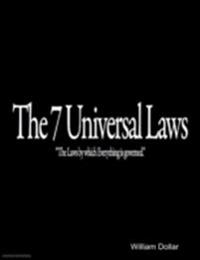 7 Universal Laws - &quote;The Laws by Which Everything Is Governed.&quote;