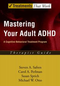 Mastering Your Adult ADHD: A Cognitive-Behavioral Treatment Program Therapist Guide