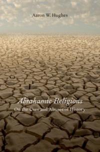 Abrahamic Religions: On the Uses and Abuses of History
