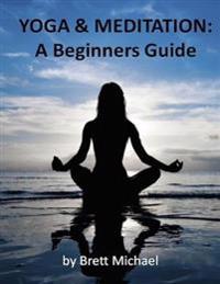 Yoga and Meditation: Beginners Guide