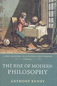 Rise of Modern Philosophy: A New History of Western Philosophy, Volume 3