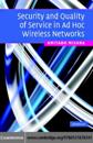 Security and Quality of Service in Ad Hoc Wireless Networks