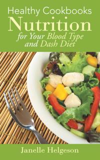 Healthy Cookbooks: Nutrition for Your Blood Type and DASH Diet