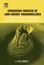 Corrosion induced by low-energy radionuclides