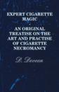 Expert Cigarette Magic - An Original Treatise On The Art And Practise Of Cigarette Necromancy