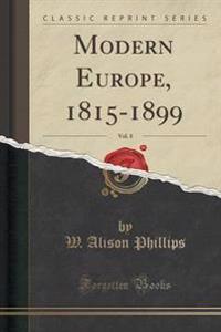 Modern Europe, 1815-1899, Vol. 8 (Classic Reprint)