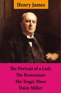 Portrait of a Lady + The Bostonians + The Tragic Muse + Daisy Miller (4 Unabridged Classics)