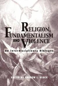 Religion, Fundamentalism, and Violence