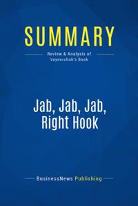 Summary : Jab, Jab, Jab, Right Hook - Gary Vaynerchuk