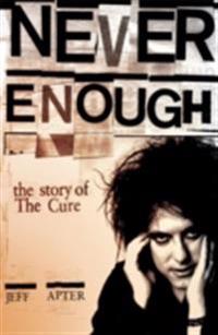 Never Enough: The Story of The Cure