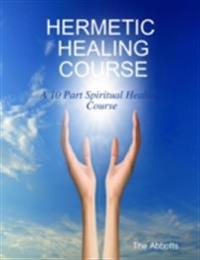 Hermetic Healing Course - A 10 Part Spiritual Healing Course