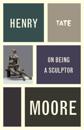 Henry Moore: On Being a Sculptor