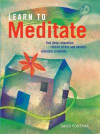 Learn to Meditate: Find Deep Relaxation, Relieve Stress and Anxiety, Enhance Creativity