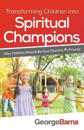 Transforming Children into Spiritual Champions – Why Children Should Be Your Church`s #1 Priority