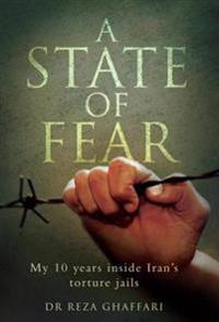 State of Fear - My 10 Years Inside Iran's Torture Jails