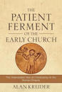 The Patient Ferment of the Early Church – The Improbable Rise of Christianity in the Roman Empire