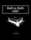 Bell to Bell: 1987: Televised Results from Wrestling's Flagship Shows