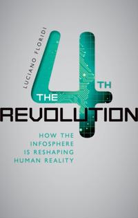 Fourth Revolution: How the Infosphere is Reshaping Human Reality