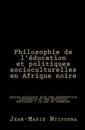 Philosophie de l'Éducation Et Politiques Socioculturelles En Afrique Noire