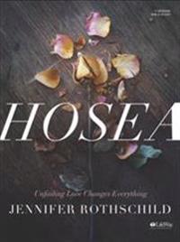 Hosea - Bible Study Book: Unfailing Love Changes Everything